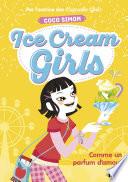Ice Cream Girls - tome 5 : Comme un parfum d'amour