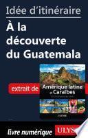 Idée d'itinéraire - A la découverte du Guatemala