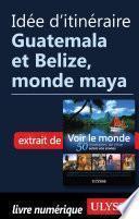 Idée d'itinéraire - Guatemala et Belize, monde maya
