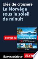 Idée de croisière - La Norvège sous le soleil de minuit