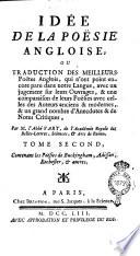 Idée de la poësie angloise, ou traduction des meilleurs poëtes anglois quin'ont point encore paru dans notre langue, avec un jugement sur leurs ouvrages, & une comparaison de leurs poësies avec celles des auteurs anciens & modernes, & un grand nombre d'anecdotes & de notes critiques, par m. l'abbe Yart ... Tome premier [-huitieme]