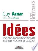 Idées - 100 techniques de créativité pour les produire et les gérer