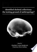 Identified skeletal collections: the testing ground of anthropology?