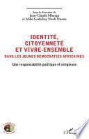 Identité, citoyenneté et vivre-ensemble dans les jeunes démocraties africaines
