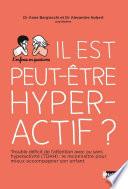 Il est peut-être hyperactif ? Troubles de déficit de l'attention avec ou sans hyperactivité : les reconnaître pour mieux accompagner son enfant - Pour les parents