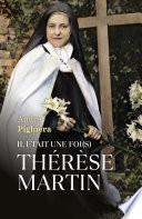 Il était une foi(s) Thérèse Martin - Sainte Thérèse à tous les temps