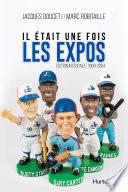 Il était une fois les Expos - L’intégrale : 1969-2004