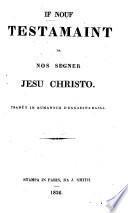 Il Nouf Testamaint da Nos Segner Jesu Christo. Tradüt in Rumansch d'Engadina Bassa. Translated by J. A. Vulpio and J. H. Dorta