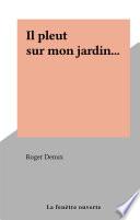Il pleut sur mon jardin...