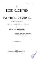 Il Regolo Calcolatorio e l'Aritmetica Logaritmica vicendevolmente illustrati ... da B. P.