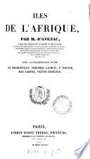 Iles de l'Afrique, par m. d'Avezac avec la collaboration de mm. de Froberville [and others].