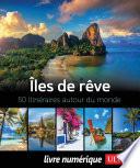 Îles de rêve - 50 itinéraires autour du monde