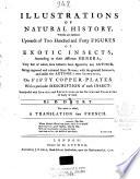 Illustrations of Natural History. Wherein are Exhibited ... Figures of Exotic Insects According to Their Different Genera ... with a Particular Description of Each Insect ... by D. Drury. To which is Added, a Translation Into French