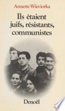 Ils étaient juifs, résistants, communistes