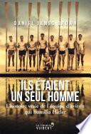 Ils étaient un seul homme : L'histoire vraie de l'équipe d'aviron qui humilia Hitler