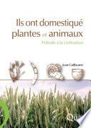 Ils ont domestiqué plantes et animaux