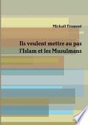 Ils veulent mettre au pas l'Islam et les Musulmans