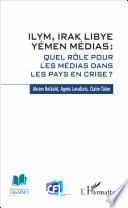 ILYM, Irak Libye Yémen Médias : quel rôle pour les médias dans les pays en crise
