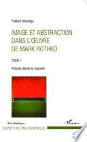 Image et abstraction dans l'oeuvre de Mark Rothko (Tome 1)
