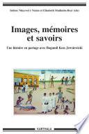 Images, mémoires et savoirs - Une histoire en partage avec Bogumil Koss Jewsiewicki