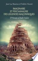 Imaginaire et psychanalyse des légendes maçonniques - D'Hiram à Dark Vador