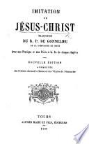 Imitation de Jésus-Christ. Traduction du R. P. de Gonnelieu, avec une pratique et une prière à la fin de chaque chapitre. Nouvelle édition, augmentée des prières durant la messe et des vêpres du dimanche