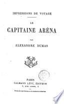 Impressions de voyage; le Capitaine Aréna