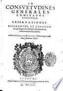 In consuetudines generales comitatus Burgundiae obseruationes. Referentur, et explicantur pleraeque aliae aliarum prouinciarum consuetudines his similes. Authore Henrico Bogueto ...