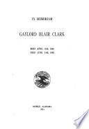 In Memoriam, Gaylord Blair Clark, Born April 16th, 1846, Died, June 14, 1893. Mobile, Ala., 1911