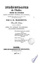 Indépendance de l'Italie; moyen d'établir dans l'intérét Général de l'Europe,considéré specialement sous le point de vu de l'equilibre politique par J-B Marochetti