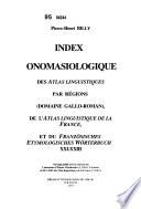 Index onomasiologique des Atlas linguistiques par régions (domaine Gallo-Roman), de l'Atlas linguistique de la France, et du Französisches etymologisches Wörterbuch XXI-XXIII