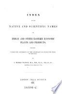 Index to the Native and Scientific Names of Indian and Other Eastern Economic Plants and Products
