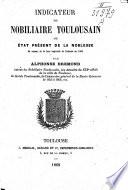 Indicateur du nobiliaire toulousain, ou, L'état présent de la noblesse du ressort de la Cour impériale de Toulouse en 1868