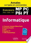 Informatique. MP, PC, PSI, PT. Annales corrigées et commentées. Concours 2015/2016/2017