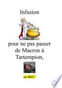 Infusion pour ne pas passer de Macron á Tartempion, en 2022 !