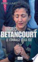 Ingrid Bétancourt - Le courage et la foi