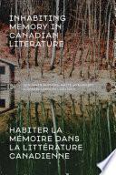 Inhabiting Memory in Canadian Literature / Habiter la mémoire dans la littérature canadienne