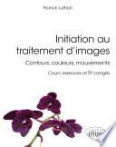 Initiation au traitement d’images - Contours, couleurs, mouvements - Cours, exercices et TP corrigés