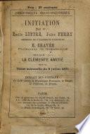 Initiation des FF ... Émile Littré, Jules Ferry ... H. Chavée ... par la ... L ... La clémente amitié dans sa tenue solennelle du 8 juillet 1875