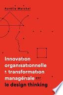 Innovation Organisationnelle & Transformation Manageriale Par Le Design Thinking