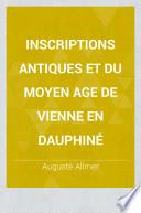 Inscriptions antiques et du Moyen Age de Vienne en Dauphiné