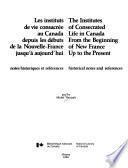 Institutes of consecrated life in Canada from the beginning of New France up to the present