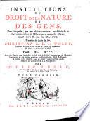 Institutions du droit de la nature et des gens, dans lesquelles, par une chaine continue, on déduit de la nature même de l'homme, toutes ses obligations & tous ses droits