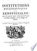 Institutions ecclesiastique et beneficiales suivant les principes du droit commun et les usages de France