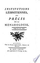 Institutions léibnitiennes, ou, Précis de la monadologie