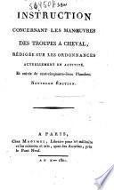 Instruction concernant les manoeuvres des troupes a Cheval, redigee sur les ordonnances actuellement en activite ..