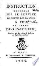 Instruction générale sur le service de toutes les bouches à feu en usage dans l'Artillerie, etc. [21 April, 1786.]