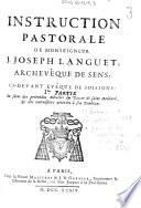 Instruction pastorale de Monseigneur J. Joseph Languet, archevêque de Sens, ci-devant evêque de Soissons ; au sujet des prétendus miracles du diacre de Saint Médard, & des convulsions arrivées à son Tombeau. [Iere. partie-Troisiéme partie]