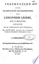 Instruction pour le service et les manoeuvres de l'infanterie légère, en campagne; dédiée a S.M. l'empereur des Francais, par Guyard ..