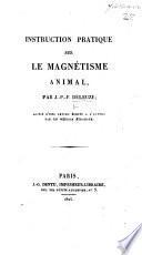 Instruction pratique sur le magnétisme animal ... Suivie d'une lettre écrite à l'auteur par un médecin étranger. MS. notes